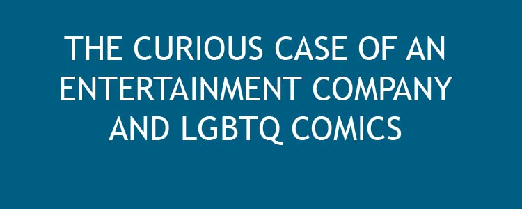 The Curious Case Of An Entertainment Company And LGBTQ Comics